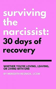 Surviving the Narcissist: 30 Days of Recovery, Meredith Resnick