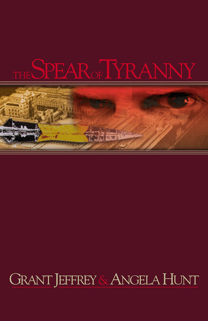 The Spear of Tyranny, Angela Hunt, Grant R. Jeffrey