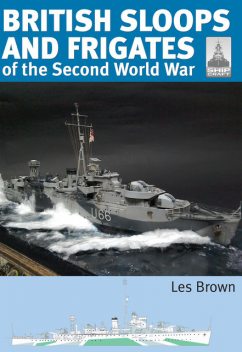 ShipCraft 27 – British Sloops and Frigates of the Second World War, Les Brown