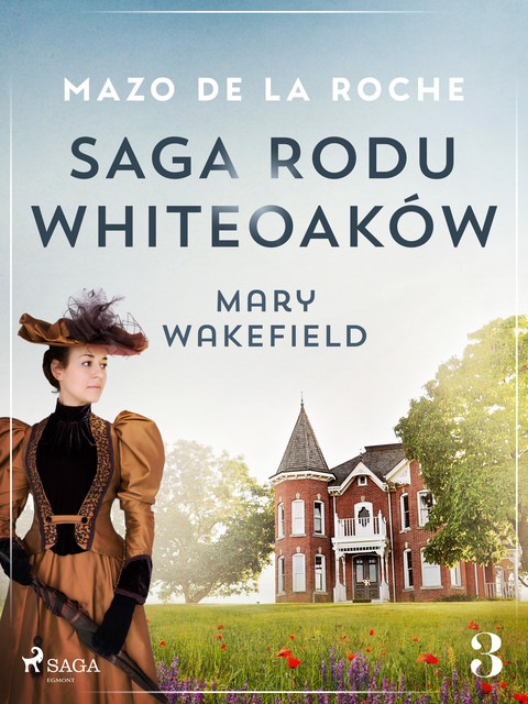 Saga rodu Whiteoaków 3 – Mary Wakefield, Mazo de la Roche