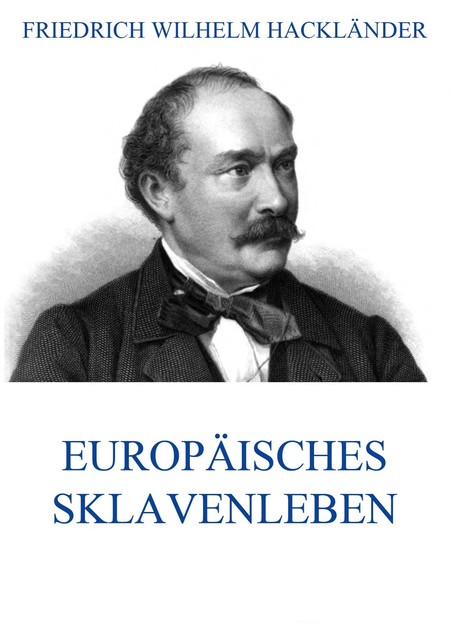 Europäisches Sklavenleben, Hackländer Friedrich