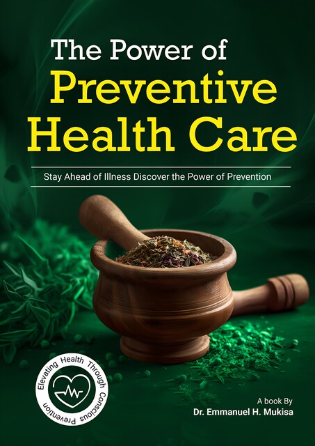 The Power Of Preventive Healthcare, Emmanuel H. Mukisa