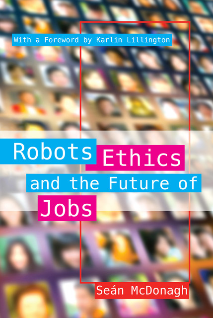 Robots, Ethics and the Future of Jobs, Sean McDonagh