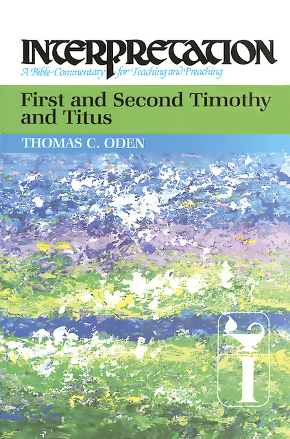 First and Second Timothy and Titus, Thomas C. Oden