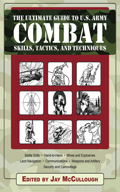 Ultimate Guide to U.S. Army Combat Skills, Tactics, and Techniques, Jay McCullough