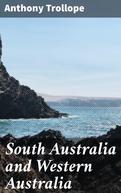 South Australia and Western Australia, Anthony Trollope