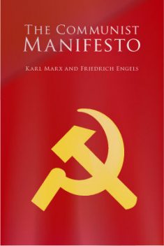 The Communist Manifesto; The Condition of the Working Class in England in 1844; Socialism: Utopian and Scientific, Karl Marx, Friedrich Engels, Tom Griffith