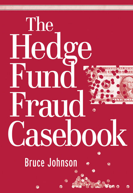 The Hedge Fund Fraud Casebook, Bruce Johnson