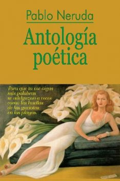 Antología poética, Pablo Neruda