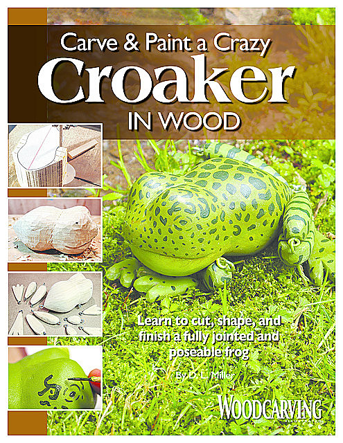 Carve & Paint a Crazy Croaker in Wood, D.L. Miller