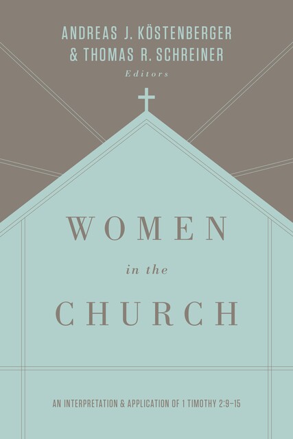 Women in the Church (Third Edition), Thomas Schreiner, ouml, Andreas J. K, stenberger