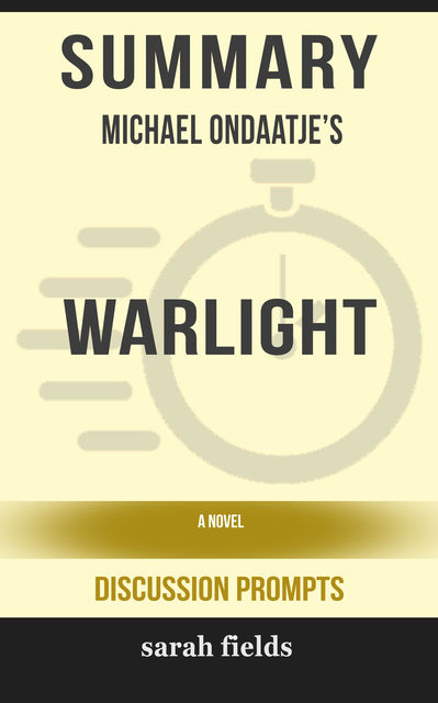 Summary: Michael Ondaatje's Warlight, Sarah Fields