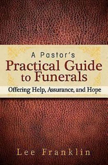 A Pastor's Practical Guide to Funerals, Lee Franklin