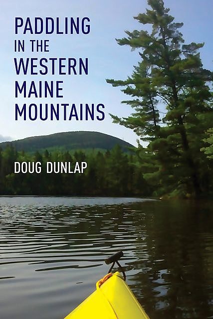 Paddling in the Western Maine Mountains, Doug Dunlap