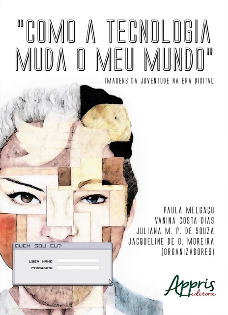 Como a tecnologia muda o meu mundo, Jacqueline de Oliveira Moreira, Juliana Marcondes Pedrosa de Souza, Paula Melgaço, Vanina Costa Dias