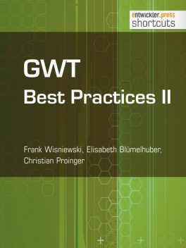 GWT Best Practices II, Frank Wisniewski, Elisabeth Blümelhuber, Christian Proinger