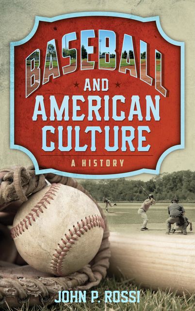 Baseball and American Culture, John Rossi