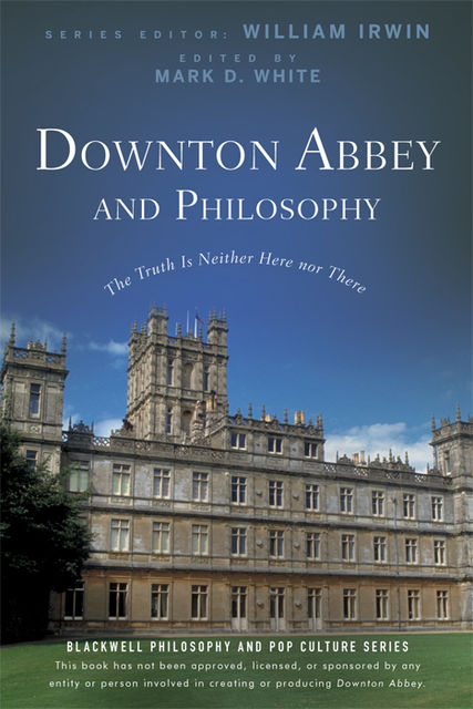 Downton Abbey and Philosophy, William Irwin