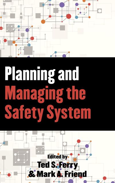 Planning and Managing the Safety System, Mark Friend, Theodore S. Ferry