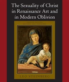 Sexuality of Christ in Renaissance Art and in Modern Oblivion, Leo Steinberg