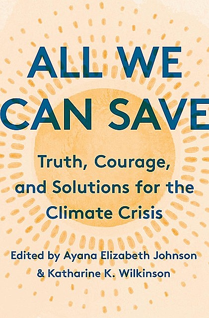 All We Can Save, Katharine Wilkinson, Ayana Elizabeth Johnson