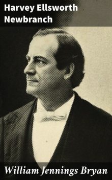 William Jennings Bryan, Harvey Ellsworth Newbranch