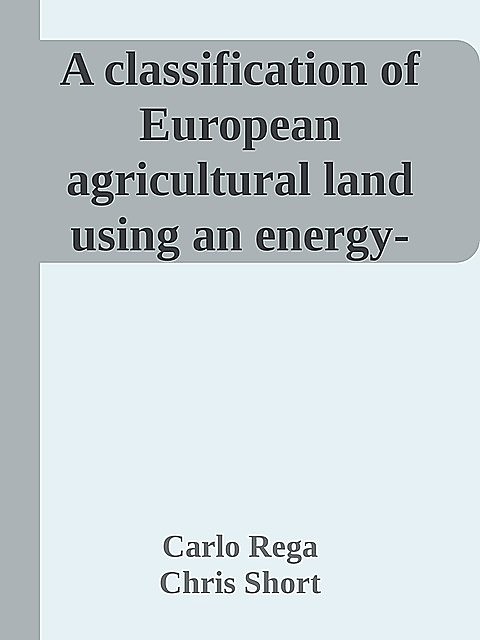 A classification of European agricultural land using an energy-based intensity indicator and detailed crop description, Chris Short, Carlo Rega, Maria Luisa Paracchini, Marta Pérez-Soba