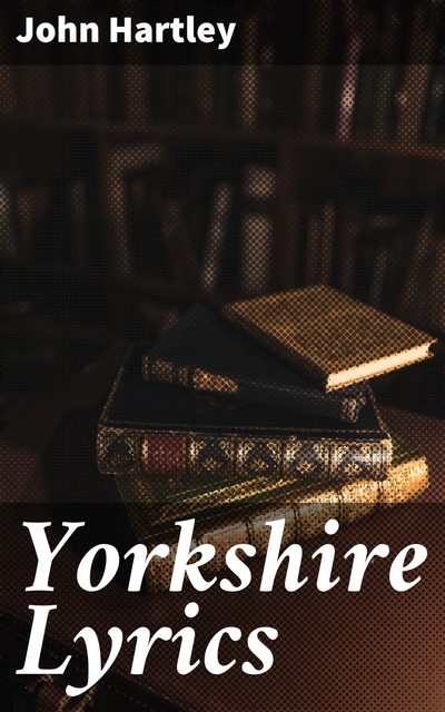 Yorkshire Lyrics, John Hartley