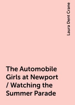 The Automobile Girls at Newport / Watching the Summer Parade, Laura Dent Crane