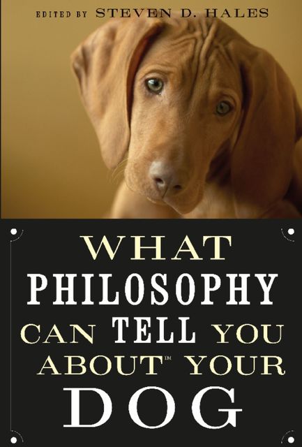 What Philosophy Can Tell You about Your Dog, Steven Hales