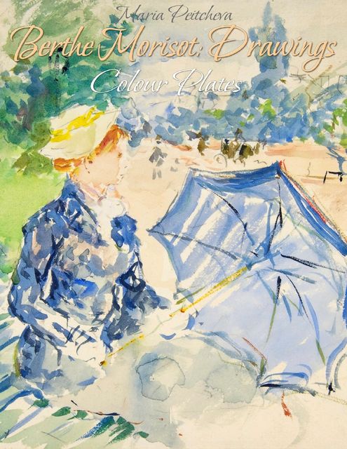 Berthe Morisot: Drawings Colour Plates, Maria Peitcheva