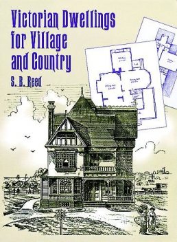 Victorian Dwellings for Village and Country, S.B.Reed