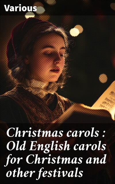 Christmas carols : Old English carols for Christmas and other festivals, Various