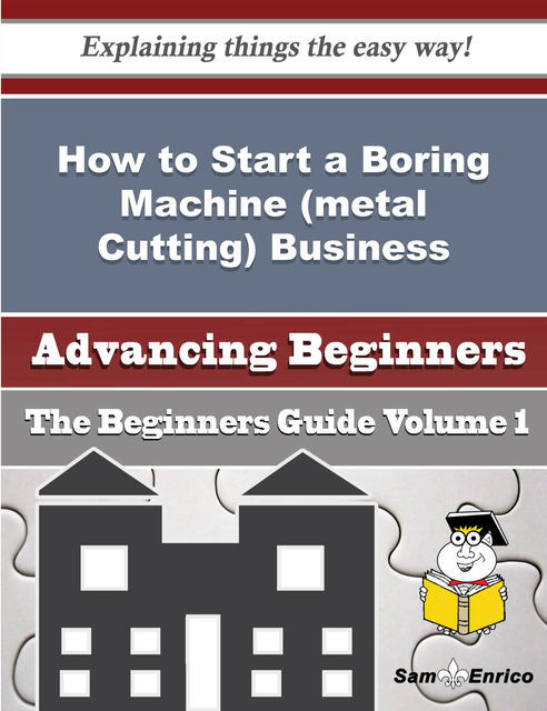 How to Start a Boring Machine (metal Cutting) Business (Beginners Guide), Marcelina Lamar
