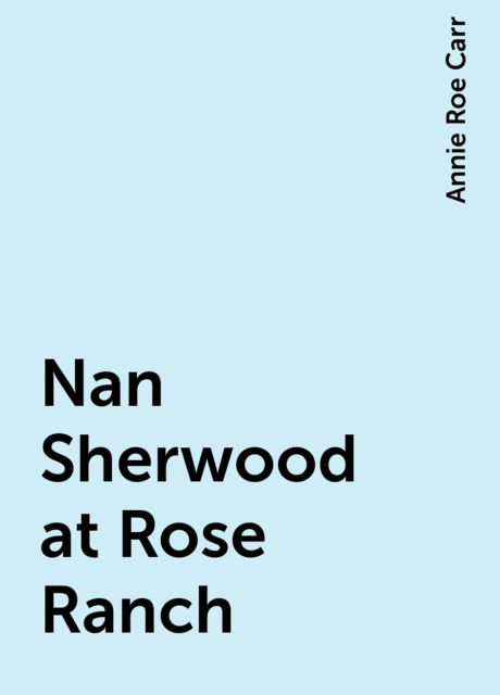 Nan Sherwood at Rose Ranch, Annie Roe Carr
