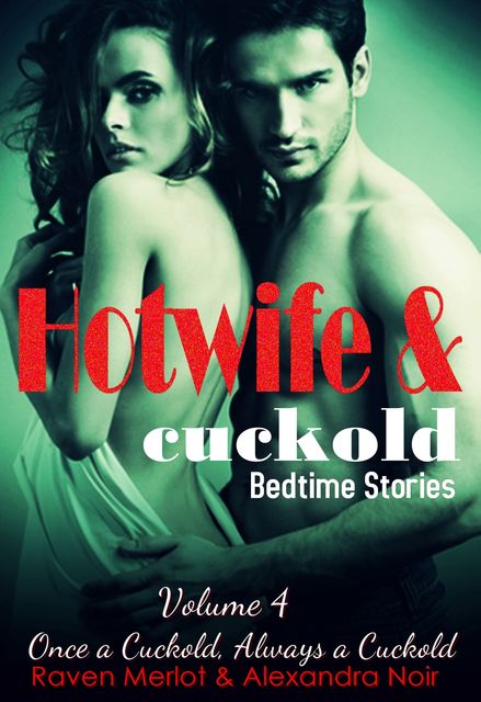 Hotwife and cuckold Bedtimes Stories – Once a Cuckold, Always a Cuckold, Alexandra Noir, Raven Merlot