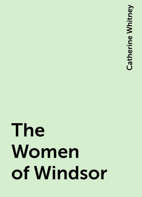 The Women of Windsor, Catherine Whitney