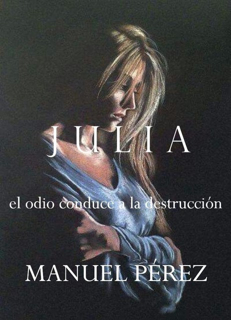 Julia: el odio conduce a la destrucción, Manuel Pérez