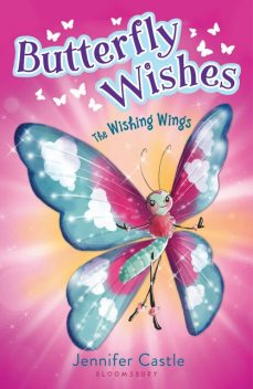 Butterfly Wishes 1: The Wishing Wings, Jennifer Castle