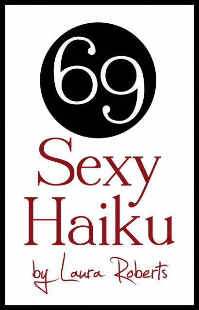 69 Sexy Haiku, Laura Roberts