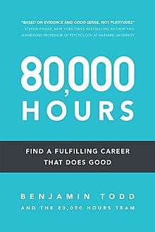 80,000 Hours: Find a fulfilling career that does good, Benjamin Todd
