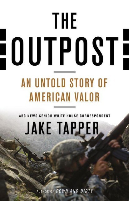 The Outpost: An Untold Story of American Valor, Jake Tapper