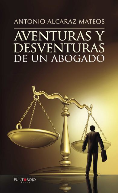 Aventuras y desventuras de un abogado, Antonio Alcaraz Mateos