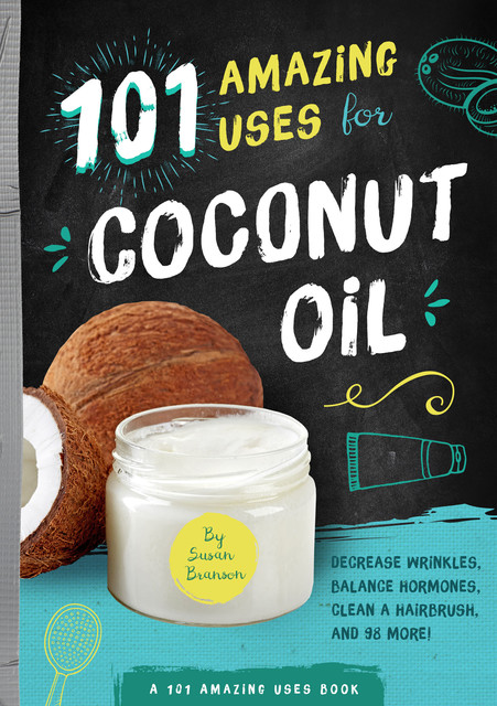 101 Amazing Uses for Coconut Oil, Susan Branson