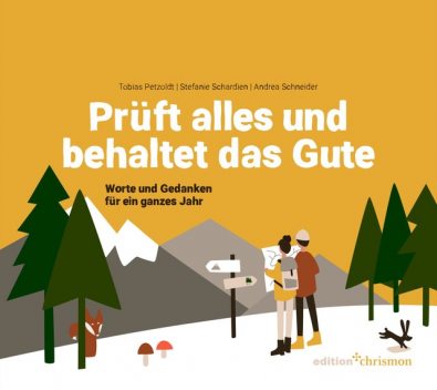 Prüft alles und behaltet das Gute! (1. Thessalonicher 5,21), Stefanie Schardien, Tobias Petzoldt, Andrea Schneider