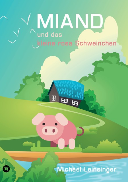 MIAND und das kleine rosa Schweinchen, Michael Leinsinger