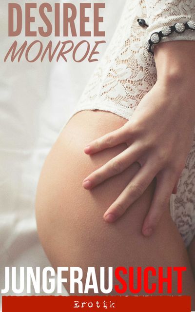 Jungfrau sucht…: Erotik, Desiree Monroe