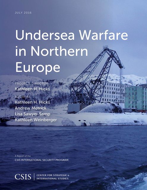 Undersea Warfare in Northern Europe, Kathleen H. Hicks, Lisa Sawyer Samp, Andrew Metrick, Kathleen Weinberger