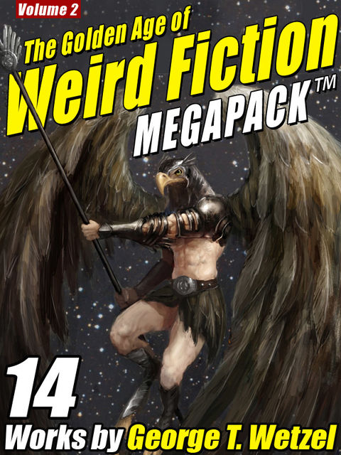 The Golden Age of Weird Fiction MEGAPACK ™, Vol. 2: George T. Wetzel, George T.Wetzel