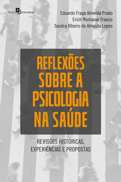 Reflexões sobre a Psicologia na Saúde, Sandra Ribeiro de Almeida Lopes, Eduardo Fraga Almeida Prado, Erich Montanar Franco